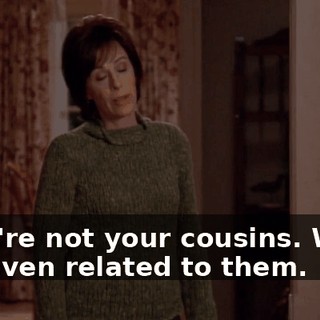 They're not your cousins. We're not even related to them.