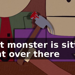 That monster is sitting right over there