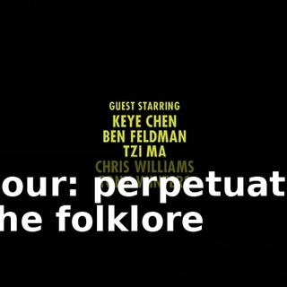 ♪ Four: perpetuate the folklore ♪