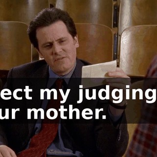 affect my judging of your mother.
