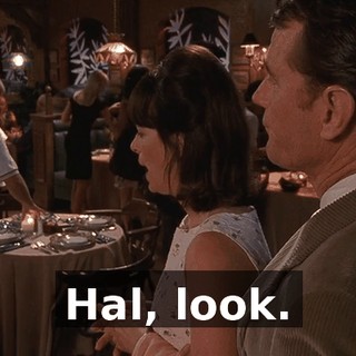 Hal, look.
