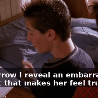 Tomorrow I reveal an embarrassing secret that makes her feel trusted.