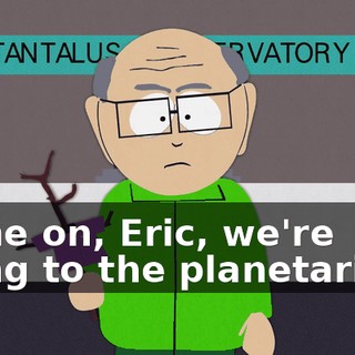Come on, Eric, we're going to the planetarium.