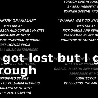 * I got lost but I got through