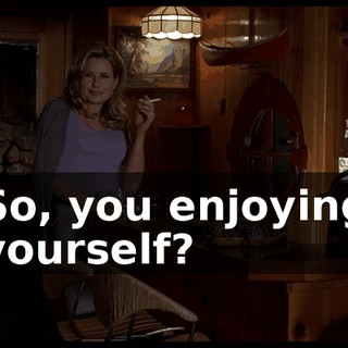 So, you enjoying yourself?