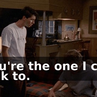You're the one I can talk to.