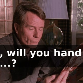 Hal, will you hand me the...?