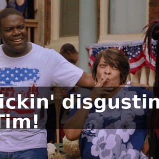 Frickin' disgusting. - Tim!