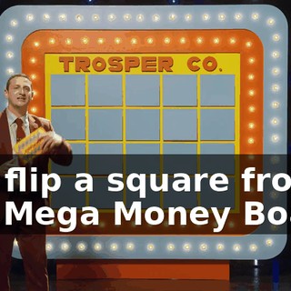 will flip a square from our Mega Money Board,