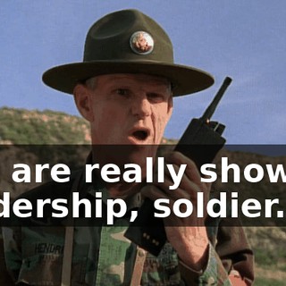 You are really showing leadership, soldier.