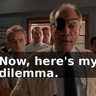 Now, here's my dilemma.