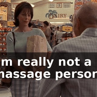 I'm really not a massage person.