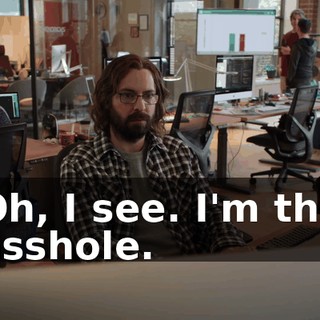 Oh, I see. I'm the asshole.