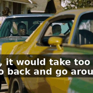Plus, it would take too long to go back and go around.