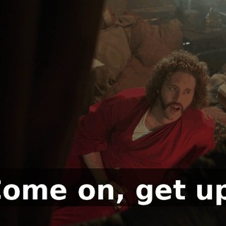 Come on, get up.