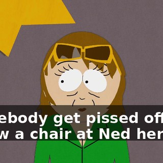 Somebody get pissed off and throw a chair at Ned here.