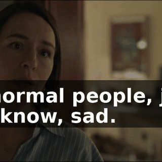 All normal people, just, you know, sad.
