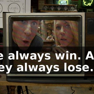 We always win. And they always lose.