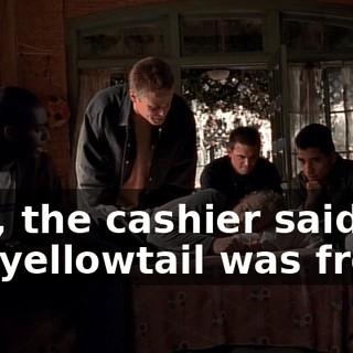 Hey, the cashier said the yellowtail was fresh.