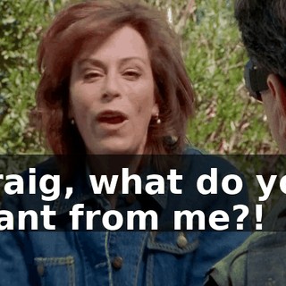Craig, what do you want from me?!