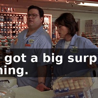 You got a big surprise coming.