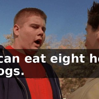 I can eat eight hot dogs.