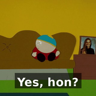 Yes, hon?