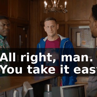 - All right, man. - You take it easy.