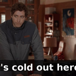 It's cold out here.