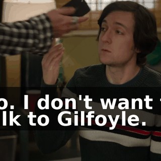 No. I don't want to talk to Gilfoyle.