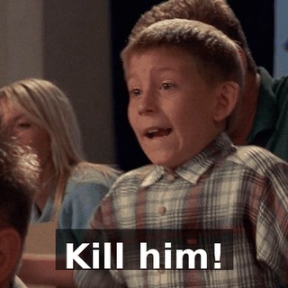 Kill him!