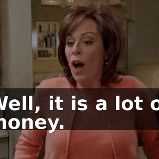 Well, it is a lot of money.