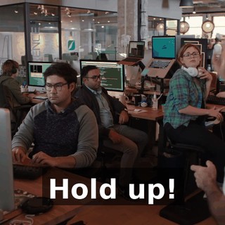 Hold up!