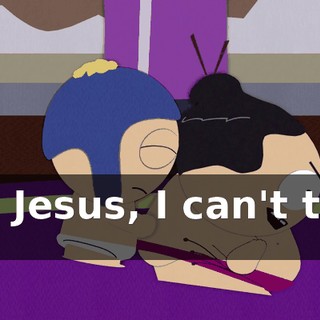 Oh, Jesus, I can't take it!