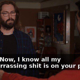 See? Now, I know all my embarrassing shit is on your phone