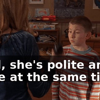 God, she's polite and rude at the same time.
