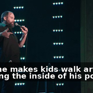 And he makes kids walk around holding the inside of his pocket.