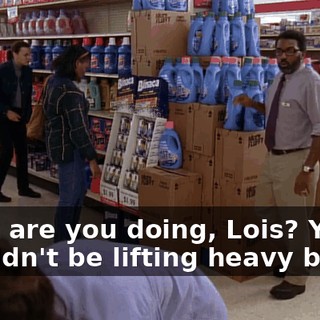 What are you doing, Lois? You shouldn't be lifting heavy boxes.