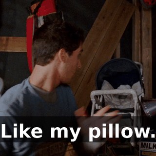 Like my pillow.