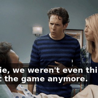 Charlie, we weren't even thinking about the game anymore.