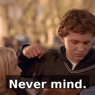 Never mind.