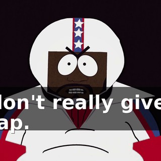 I don't really give a crap.
