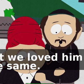 But we loved him all the same.