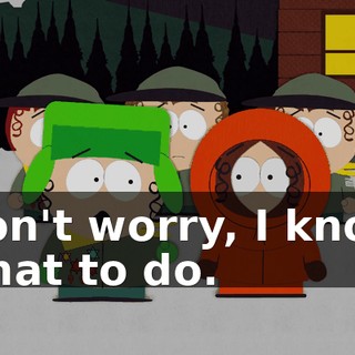 Don't worry, I know what to do.
