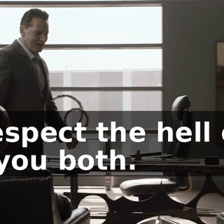 I respect the hell out of you both.