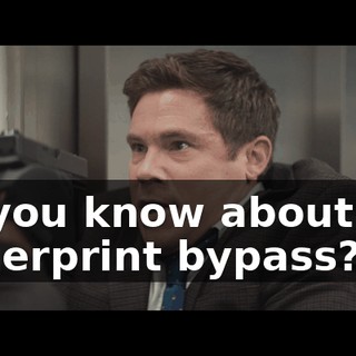 So you know about the fingerprint bypass?