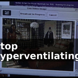 Stop hyperventilating.