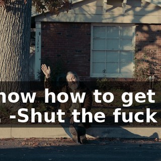 -I know how to get him out. -Shut the fuck up!
