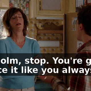 Malcolm, stop. You're going to ace it like you always do.