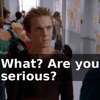 What? Are you serious?